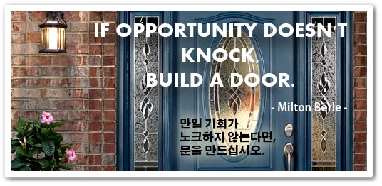 IF OPPORTUNITY DOESN'T KNOCK, BUILD A DOOR